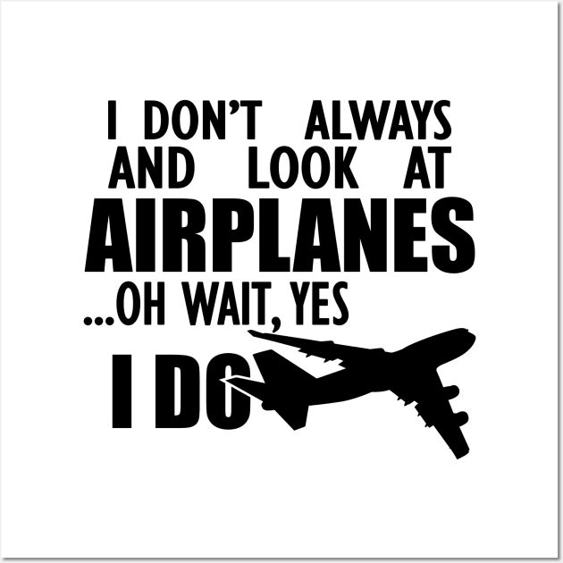 Airplane - I don't always and look at airplanes oh wait, yes I do Wall Art by KC Happy Shop